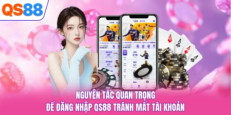 Nguyên tắc quan trọng để đăng nhập QS88 tránh mất tài khoản